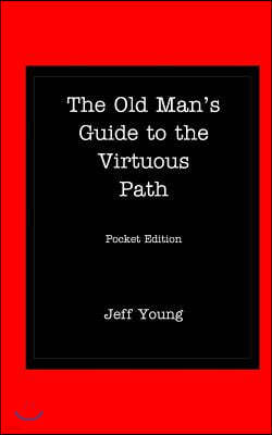 The Old Man's Guide to the Virtuous Path: Pocket Edition