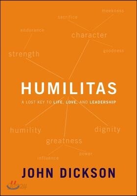 Humilitas: A Lost Key to Life, Love, and Leadership