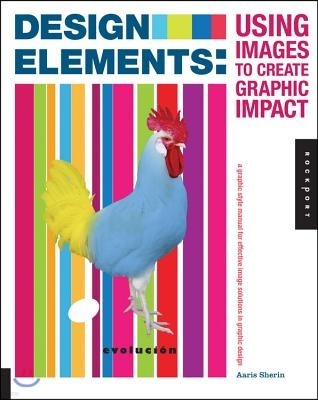 Design Elements, Using Images to Create Graphic Impact Tp: A Graphic Style Manual for Effective Image Solutions in Graphic Design