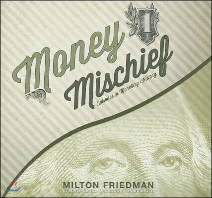 Money Mischief: Episodes in Monetary History