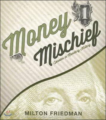 Money Mischief: Episodes in Monetary History
