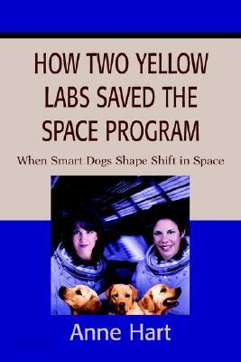 How Two Yellow Labs Saved the Space Program: When Smart Dogs Shape Shift in Space