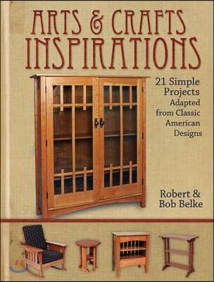 Arts & Crafts Inspirations: 21 Simple Projects Adapted from Classic American Designs