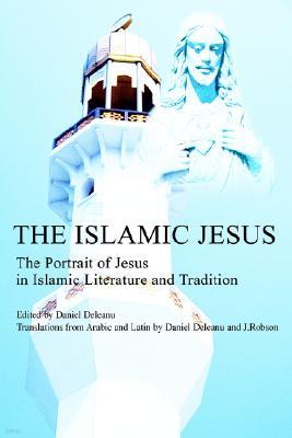 The Islamic Jesus: The Portrait of Jesus in Islamic Literature and Tradition