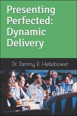 Presenting Perfected: Dynamic Delivery: Dynamic Delivery