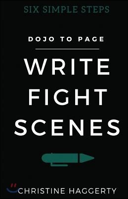 Write Fight Scenes: Six Simple Steps to Action Sequences That Will Wow Your Readers