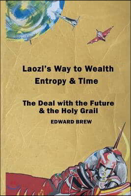 Laozi's Way to Wealth, Entropy and Time: The deal with the future & the holy grail