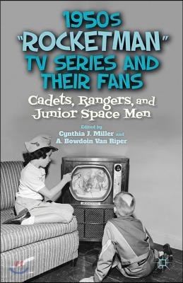 1950s "rocketman" TV Series and Their Fans: Cadets, Rangers, and Junior Space Men