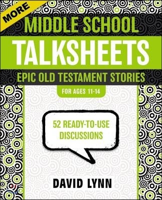 More Middle School Talksheets, Epic Old Testament Stories: 52 Ready-To-Use Discussions