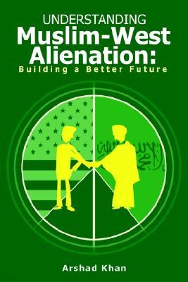 Understanding Muslim-West Alienation: Building a Better Future