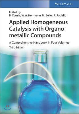 Applied Homogeneous Catalysis with Organometallic Compounds: A Comprehensive Handbook in Four Volumes