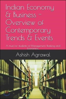 Indian Economy & Business - Overview of contemporary Trends & Events: A must for students of Management, Banking and Economics..