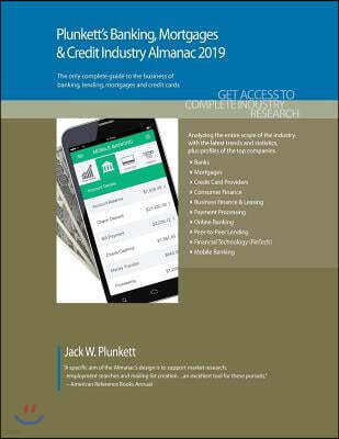 Plunkett's Banking, Mortgages & Credit Industry Almanac 2019: Banking, Mortgages & Credit Industry Market Research, Statistics, Trends and Leading Com
