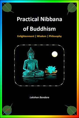 Practical Nibbana of Buddhism: Enlightenment Wisdom Philosophy