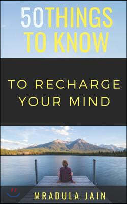 50 Things to Know to Recharge Your Mind