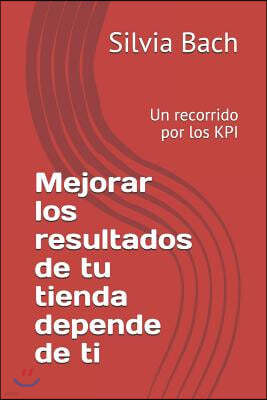 Mejorar Los Resultados de Tu Tienda Depende de T?: Un Recorrido Por Los Kpi