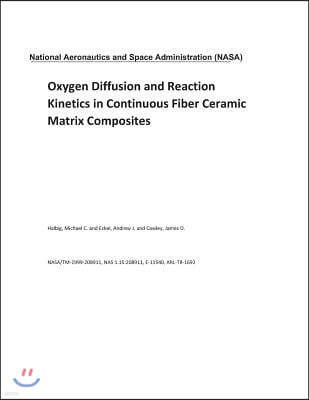 Oxygen Diffusion and Reaction Kinetics in Continuous Fiber Ceramic Matrix Composites