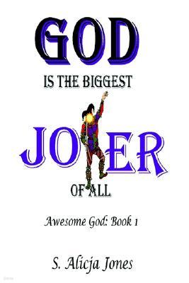 God Is the Biggest Joker of All: Awesome God: Book I