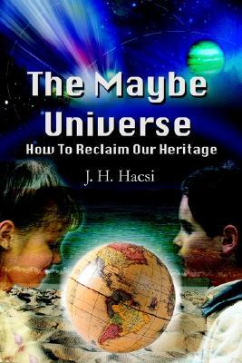 The Maybe Universe: How to Reclaim Our Heritage