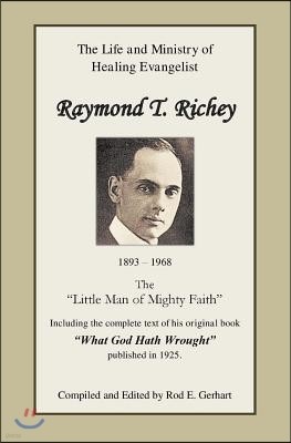 Raymond T. Richey: "little Man of Mighty Faith"