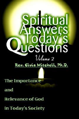 Spiritual Answers Today's Questions Volume II: The Importance and Relevance of God in Today's Society