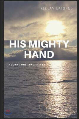 His Mighty Hand: Half-Light