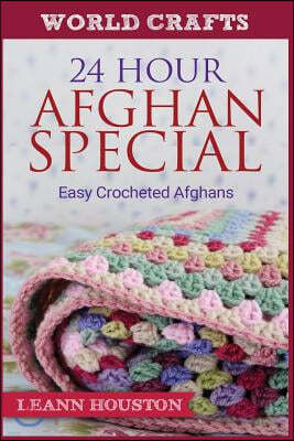 24 Hour Afghan Special: Easy Crocheted Afghans