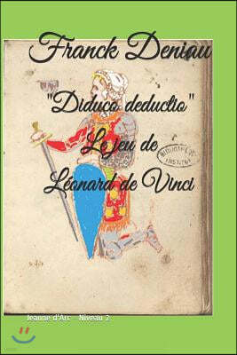 "Diduco deductio" Le jeu de Leonard de Vinci: Jeanne d'Arc - Niveau 2