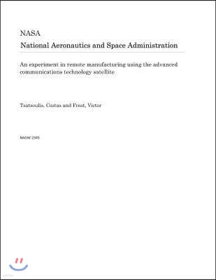 An Experiment in Remote Manufacturing Using the Advanced Communications Technology Satellite