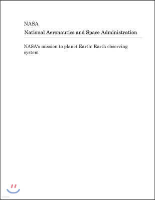 Nasa's Mission to Planet Earth: Earth Observing System