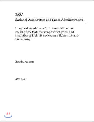 Numerical Simulation of a Powered-Lift Landing, Tracking Flow Features Using Overset Grids, and Simulation of High Lift Devices on a Fighter-Lift-And-