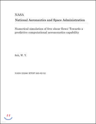 Numerical Simulation of Free Shear Flows: Towards a Predictive Computational Aeroacoustics Capability