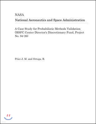 A Case Study for Probabilistic Methods Validation (Msfc Center Director's Discretionary Fund, Project No. 94-26)