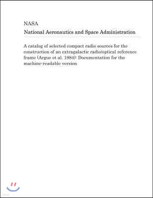 A Catalog of Selected Compact Radio Sources for the Construction of an Extragalactic Radio/Optical Reference Frame (Argue Et Al. 1984): Documentation