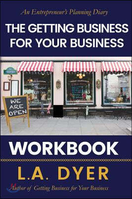 The Getting Business for Your Business Workbook: An Entrepreneur's Planning Diary