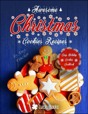 Awesome Christmas Cookies Recipes. Easy Holiday Cookies: The Most Popular and Easy Christmas Cookie Recipes. Delicious Holiday Cookies for Your Family