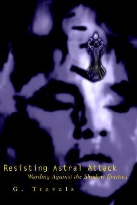 Resisting Astral Attack: Warding Against the Shadow Entities