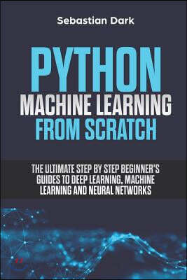 Python Machine Learning from Scratch: The Ultimate Step by Step ...
