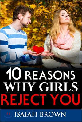 10 Reasons Why Girls Reject You