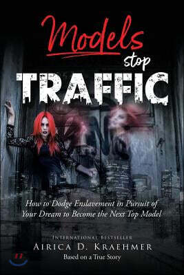 Elite Foundation Publisher Models Stop Traffic: How to Dodge Enslavement in Pursuit of Your Dream to Become the Next Top Model