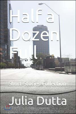 Half a Dozen Full: Short Stories Collection