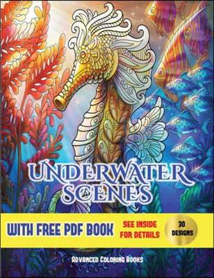 Advanced Coloring Books (Underwater Scenes): An adult coloring (colouring) book with 30 underwater coloring pages: Underwater Scenes (Adult colouring