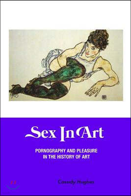 Sex in Art: Pornography and Pleasure In the History of Art