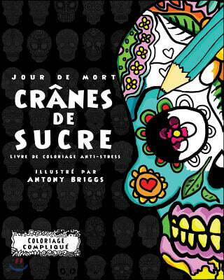 Jour de Mort: Cranes de Sucre: Livre de coloriage anti-stress