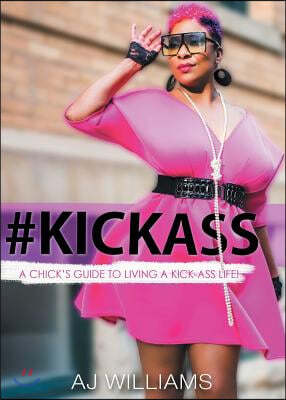 #kickass: A Chick's Guide to Living a Kick-Ass Life