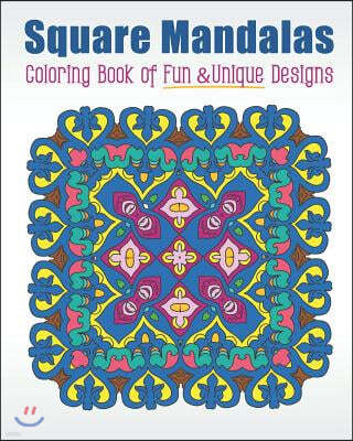 Square Mandalas Coloring Book of Fun & Unique Designs: Relaxing Stress Relief Square Patterns for Relaxation, Meditation and Enjoyment