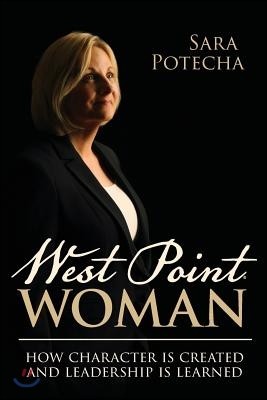 West Point Woman: How Character is Created and Leadership is Learned