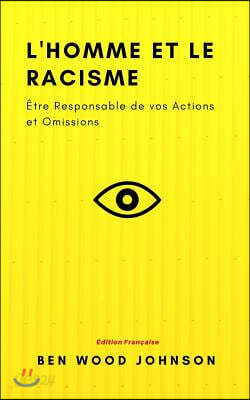 L'homme et le Racisme: Être Responsable de vos Actions et Omissions