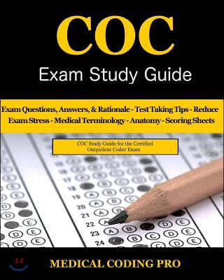 Coc Exam Study Guide: 150 Certified Outpatient Coder Practice Exam Questions & Answers, Tips to Pass the Exam, Medical Terminology, Common A