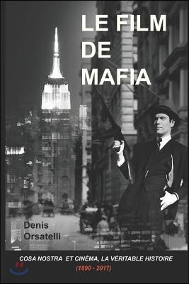 Le Film de Mafia: Cosa Nostra et Cinema, la veritable histoire (1890 - 2017)